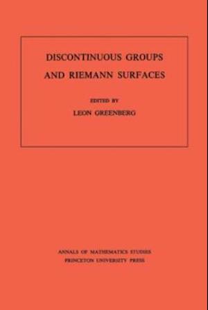 Discontinuous Groups and Riemann Surfaces (AM-79), Volume 79