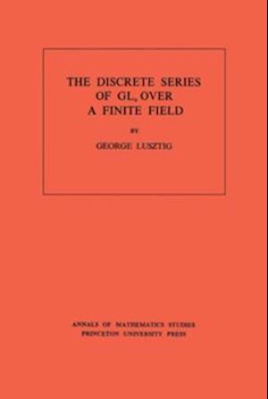 Discrete Series of GLn Over a Finite Field. (AM-81), Volume 81