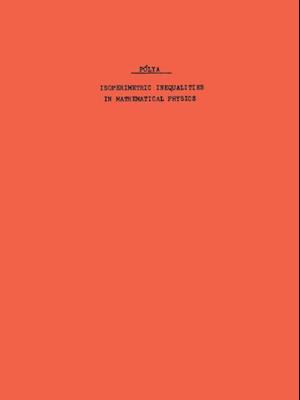 Isoperimetric Inequalities in Mathematical Physics. (AM-27), Volume 27