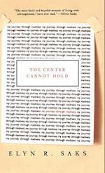 The Center Cannot Hold: My Journey Through Madness 