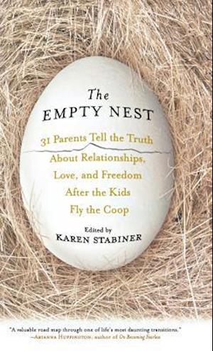 The Empty Nest: 31 Parents Tell the Truth about Relationships, Love, and Freedom After Children Fly the Coop