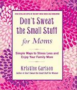 Don't Sweat the Small Stuff for Moms