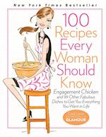 100 Recipes Every Woman Should Know: Engagement Chicken and 99 Other Fabulous Dishes to Get You Everything You Want in Life 