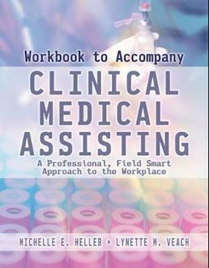 Workbook for Heller/Veach's Clinical Medical Assisting: A Professional, Field-Smart Approach to the Workplace