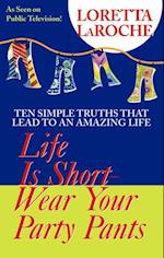 Life is Short, Wear Your Party Pants