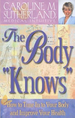 Body Knows How to Tune In to Your Body and Improve Your Health