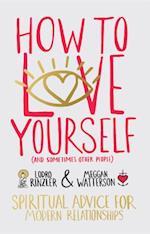 How to Love Yourself (and Sometimes Other People)