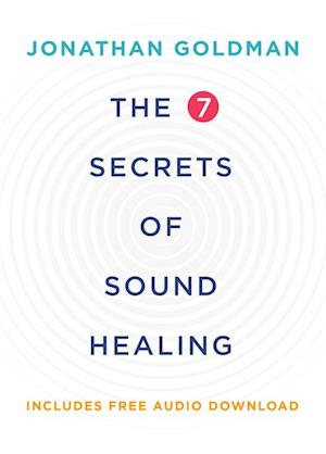 7 Secrets of Sound Healing Revised Edition