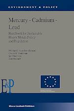 Mercury — Cadmium — Lead Handbook for Sustainable Heavy Metals Policy and Regulation