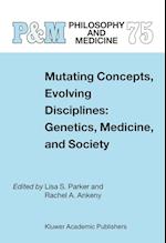 Mutating Concepts, Evolving Disciplines: Genetics, Medicine, and Society