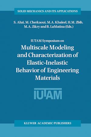 IUTAM Symposium on Multiscale Modeling and Characterization of Elastic-Inelastic Behavior of Engineering Materials