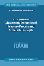 IUTAM Symposium on Mesoscopic Dynamics of Fracture Process and Materials Strength