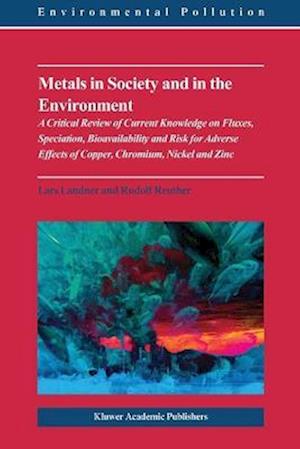 Metals in Society and in the Environment : A Critical Review of Current Knowledge on Fluxes, Speciation, Bioavailability and Risk for Adverse Effects