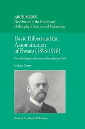 David Hilbert and the Axiomatization of Physics (1898-1918)