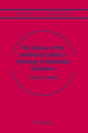 The Science of the Individual: Leibniz's Ontology of Individual Substance