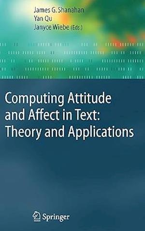 Computing Attitude and Affect in Text: Theory and Applications
