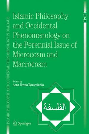 Islamic Philosophy and Occidental Phenomenology on the Perennial Issue of Microcosm and Macrocosm