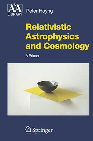 Relativistic Astrophysics and Cosmology