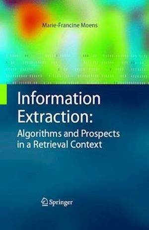 Information Extraction: Algorithms and Prospects in a Retrieval Context