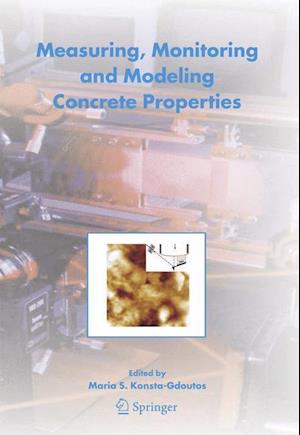 Measuring, Monitoring and Modeling Concrete Properties