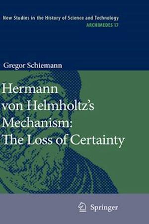 Hermann von Helmholtz’s Mechanism: The Loss of Certainty