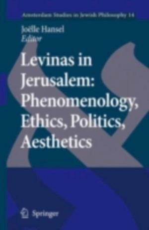 Levinas in Jerusalem: Phenomenology, Ethics, Politics, Aesthetics