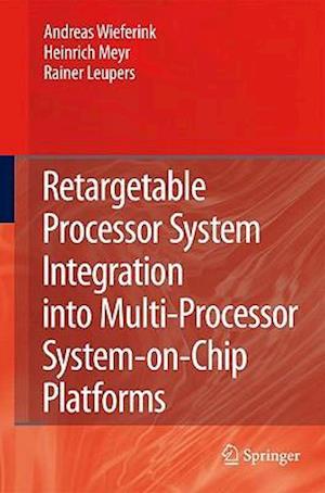 Retargetable Processor System Integration into Multi-Processor System-on-Chip Platforms