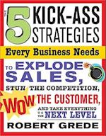 The 5 Kick-Ass Strategies Every Business Needs