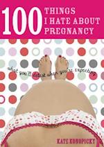100 Things I Hate about Pregnancy