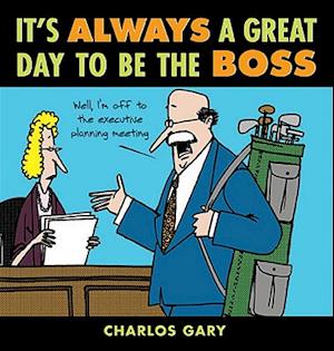 It's Always a Great Day to Be the Boss