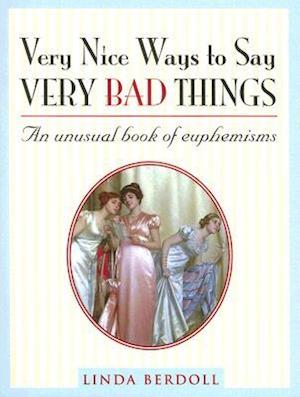 Very Nice Ways to Say Very Bad Things