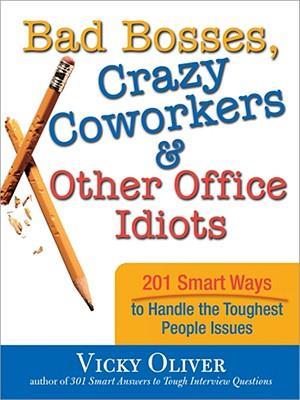 Bad Bosses, Crazy Coworkers & Other Office Idiots