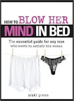 How to Blow Her Mind in Bed