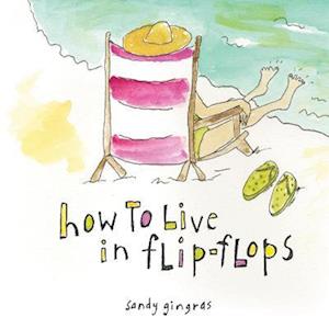 How to Live in Flip-Flops
