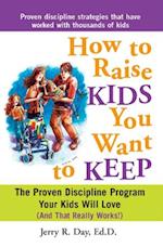 How to Raise Kids You Want to Keep