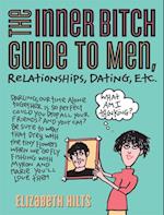 Inner Bitch Guide to Men, Relationships, Dating, Etc.