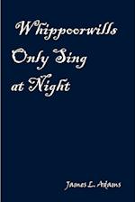 Whippoorwills Only Sing at Night