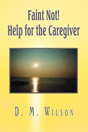 Faint Not! Help for the Caregiver