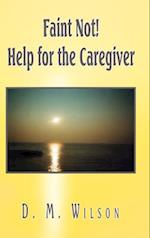 Faint Not! Help for the Caregiver