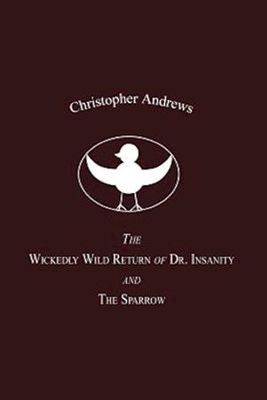 The Wickedly Wild Return of Dr. Insanity and The Sparrow