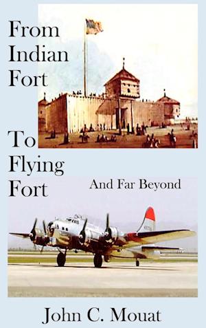 FROM INDIAN FORT TO FLYING FORT -And Far Beyond