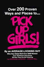 Over 200 Proven Ways and Places to Pick up Girls by an Average-Looking Guy