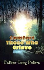 Comfort Those Who Grieve