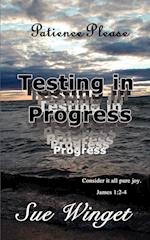 Patience Please - Testing in Progress