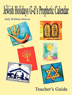 The Jewish Holidays G-d's Prophetic Calendar Teacher's Guide