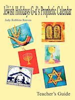 The Jewish Holidays G-d's Prophetic Calendar Teacher's Guide