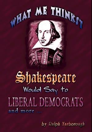 What Me Thinkst Shakespeare Would Say to Liberal Democrats