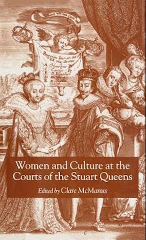 Women and Culture at the Courts of the Stuart Queens