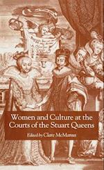 Women and Culture at the Courts of the Stuart Queens