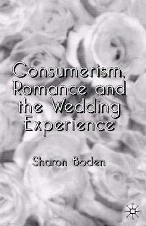 Consumerism, Romance and the Wedding Experience